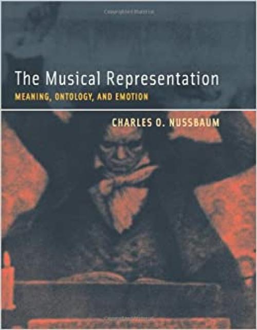 The Musical Representation: Meaning, Ontology, and Emotion (MIT Press)