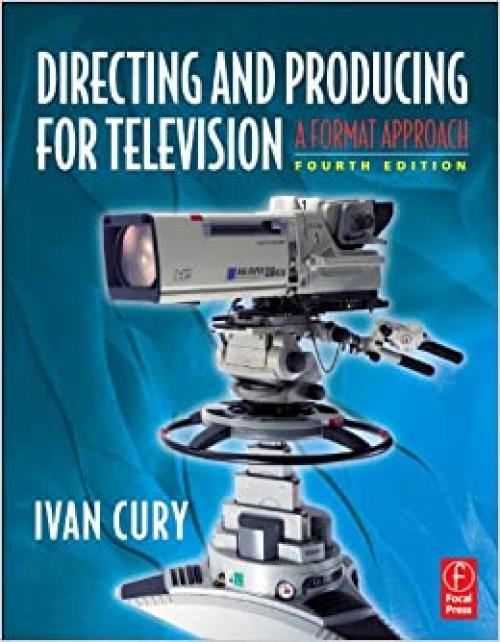 Directing and Producing for Television, Fourth Edition: A Format Approach