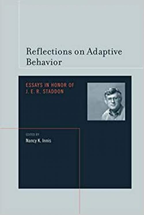 Reflections on Adaptive Behavior: Essays in Honor of J.E.R. Staddon (A Bradford Book)