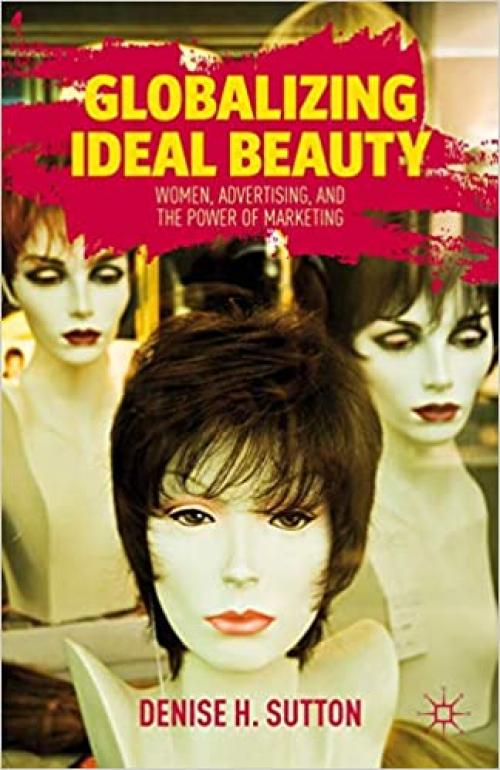 Globalizing Ideal Beauty: Women, Advertising, and the Power of Marketing
