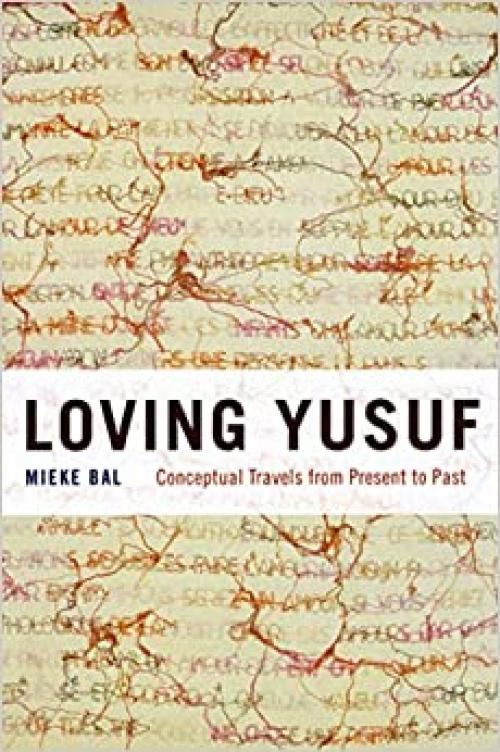 Loving Yusuf: Conceptual Travels from Present to Past (Afterlives of the Bible)