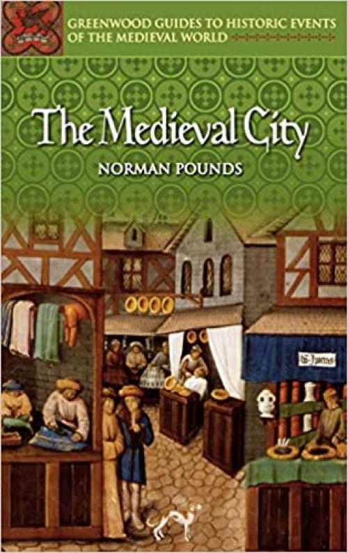 The Medieval City (Greenwood Guides to Historic Events of the Medieval World)