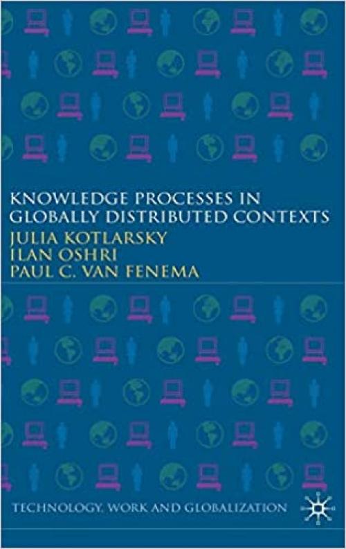 Knowledge Processes in Globally Distributed Contexts (Technology, Work and Globalization)