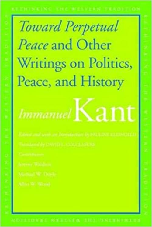 Toward Perpetual Peace and Other Writings on Politics, Peace, and History (Rethinking the Western Tradition)