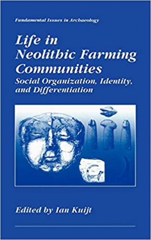 Life in Neolithic Farming Communities: Social Organization, Identity, and Differentiation (Fundamental Issues in Archaeology)