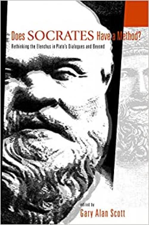 Does Socrates Have a Method?: Rethinking the Elenchus in Plato's Dialogues and Beyond