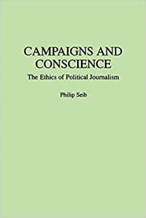 Campaigns and Conscience: The Ethics of Political Journalism