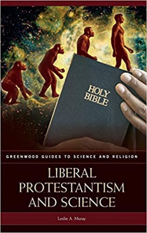 Liberal Protestantism and Science (Greenwood Guides to Science and Religion)
