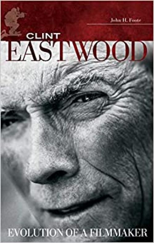 Clint Eastwood: Evolution of a Filmmaker (Modern Filmmakers)