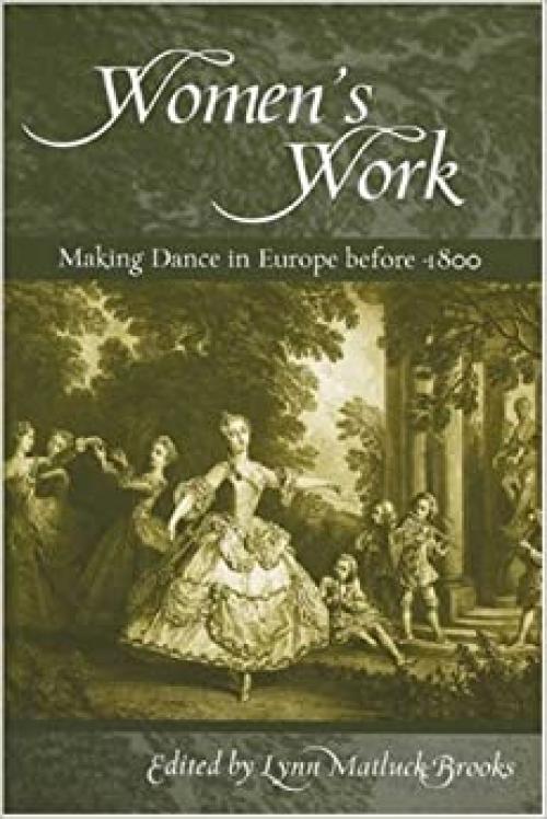 Women’s Work: Making Dance in Europe before 1800 (Studies in Dance History)
