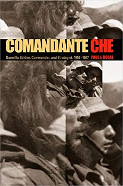 Comandante Che: Guerrilla Soldier, Commander, and Strategist, 1956–1967