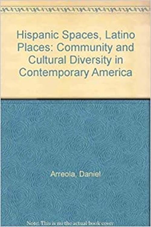 Hispanic Spaces, Latino Places: Community and Cultural Diversity in Contemporary America