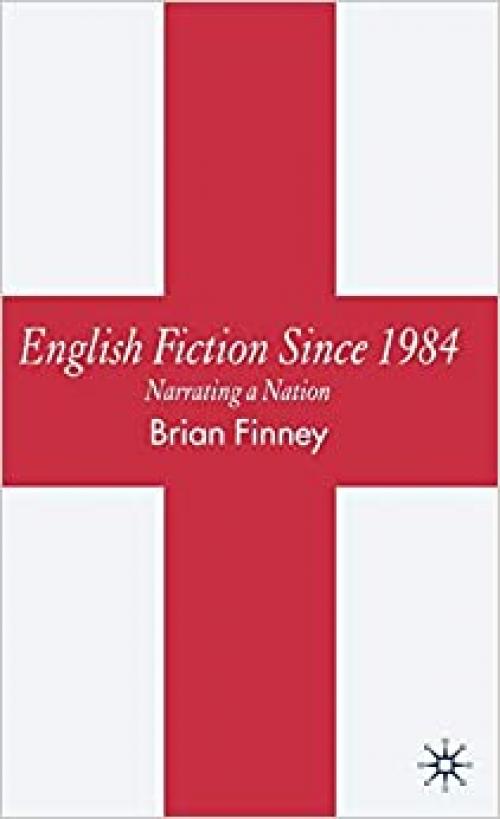 English Fiction Since 1984: Narrating a Nation