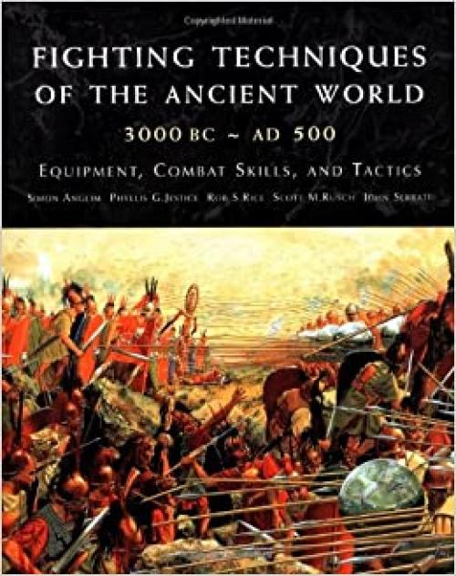 Fighting Techniques of the Ancient World (3000 B.C. to 500 A.D.): Equipment, Combat Skills, and Tactics