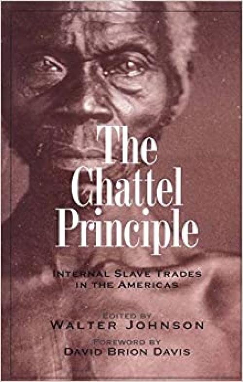 The Chattel Principle: Internal Slave Trades In The Americas (The David Brion Davis Series)