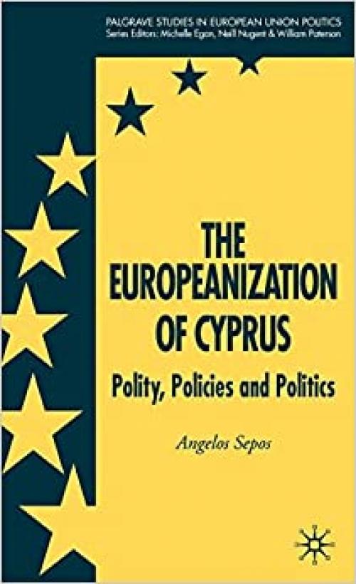 The Europeanization of Cyprus: Polity, Policies and Politics (Palgrave Studies in European Union Politics)