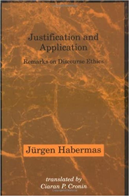 Justification and Application: Remarks on Discourse Ethics (Studies in Contemporary German Social Thought)