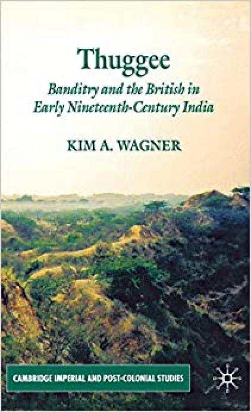 Thuggee: Banditry and the British in Early Nineteenth-Century India (Cambridge Imperial and Post-Colonial Studies Series)