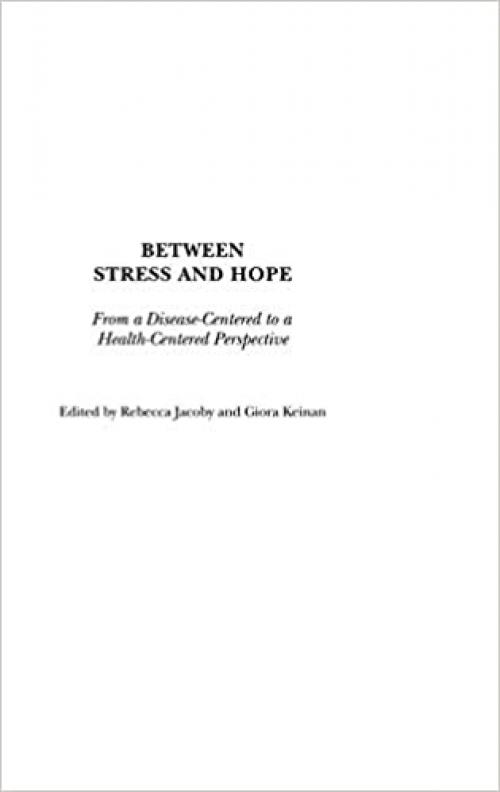 Between Stress and Hope: From a Disease-Centered to a Health-Centered Perspective (Praeger Series in Health Psychology)