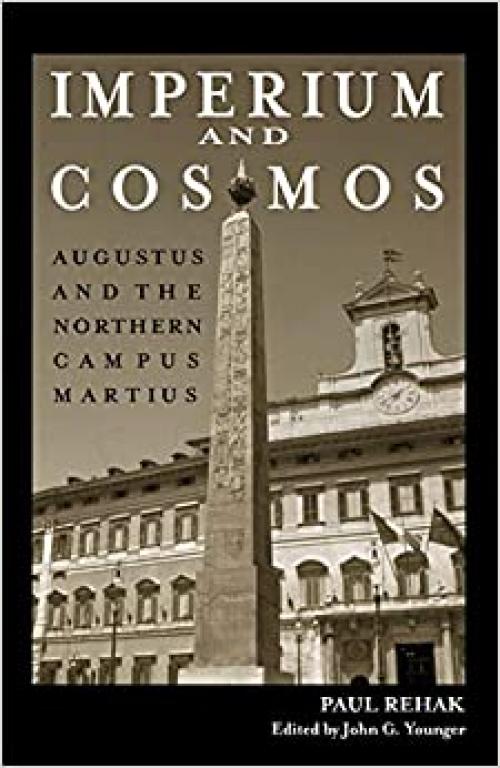 Imperium and Cosmos: Augustus and the Northern Campus Martius (Wisconsin Studies in Classics)