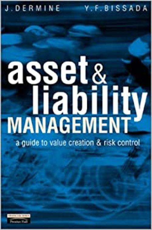 Asset & Liability Management: A Guide to Value Creation and Risk Control