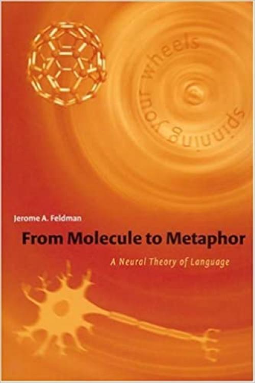 From Molecule to Metaphor: A Neural Theory of Language (MIT Press)