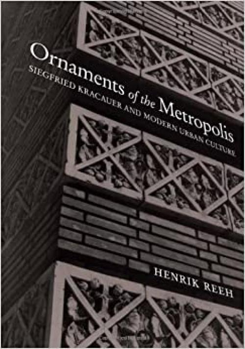 Ornaments of the Metropolis: Siegfried Kracauer and Modern Urban Culture