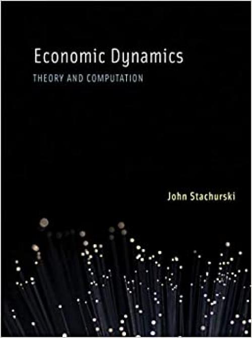 Economic Dynamics: Theory and Computation (The MIT Press)