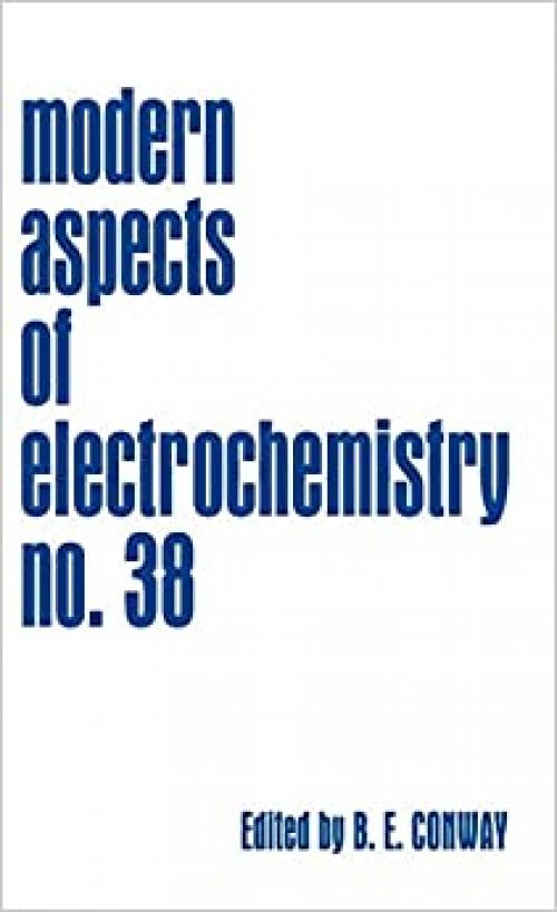 Modern Aspects of Electrochemistry, Number 38 (Modern Aspects of Electrochemistry (38))