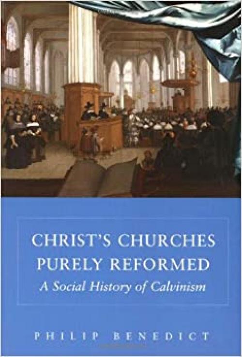 Christ's Churches Purely Reformed: A Social History of Calvinism