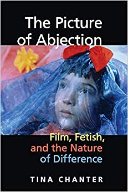 The Picture of Abjection: Film, Fetish, and the Nature of Difference