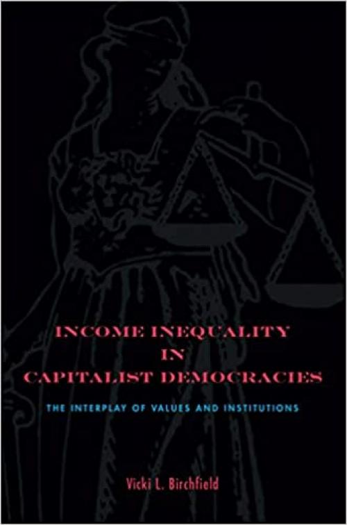 Income Inequality in Capitalist Democracies: The Interplay of Values and Institutions