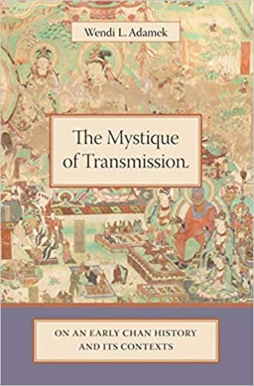 The Mystique of Transmission: On an Early Chan History and Its Context