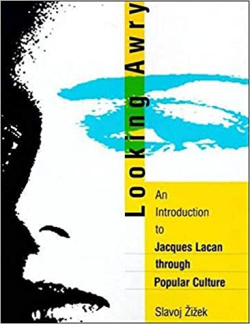 Looking Awry: An Introduction to Jacques Lacan through Popular Culture (October Books)