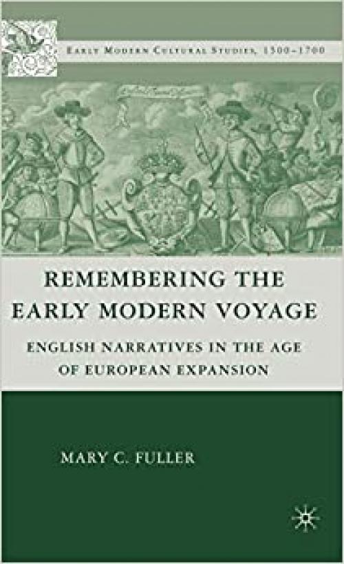 Remembering the Early Modern Voyage: English Narratives in the Age of European Expansion (Early Modern Cultural Studies 1500–1700)