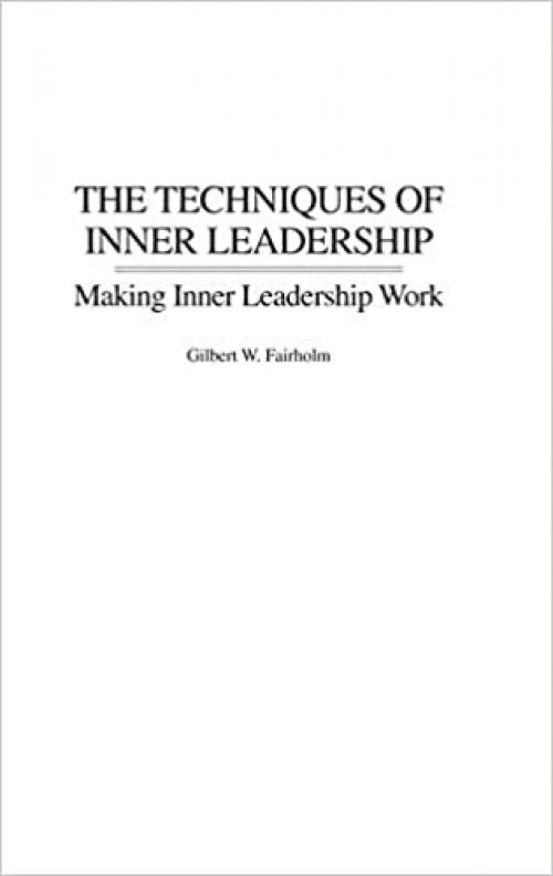 The Techniques of Inner Leadership: Making Inner Leadership Work