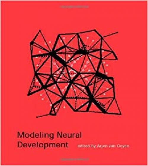 Modeling Neural Development (Developmental Cognitive Neuroscience)
