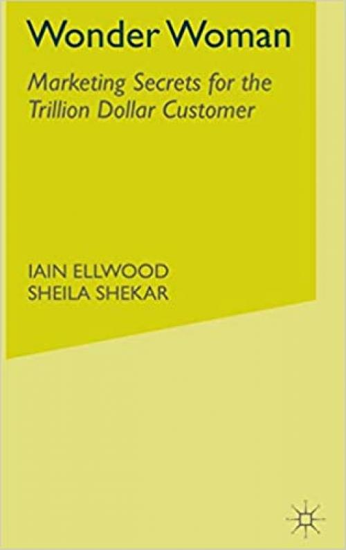 Wonder Woman: Marketing Secrets for the Trillion Dollar Customer