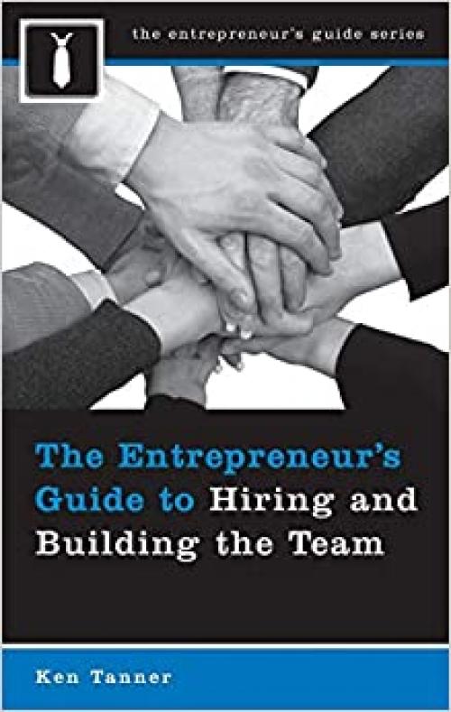 The Entrepreneur's Guide to Hiring and Building the Team (Entrepreneur's Guides (Praeger))