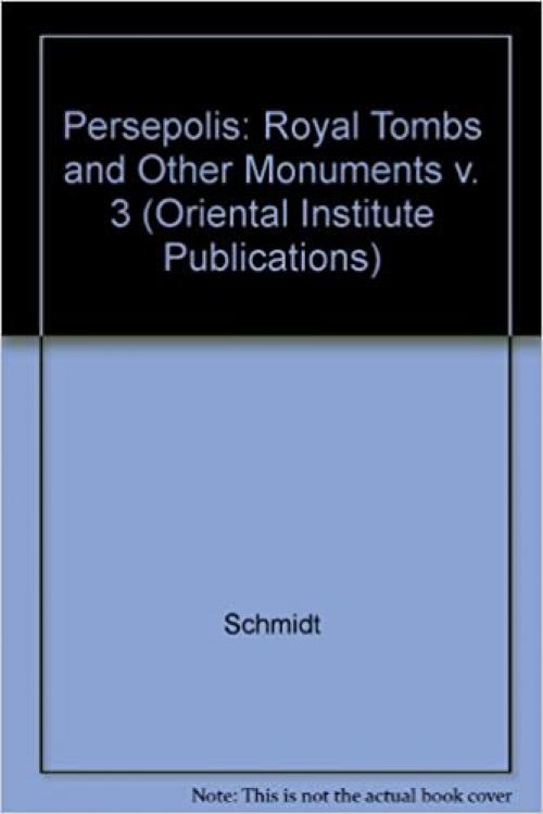 Persepolis III: The Royal Tombs and Other Monuments (Oriental Institute Publications)