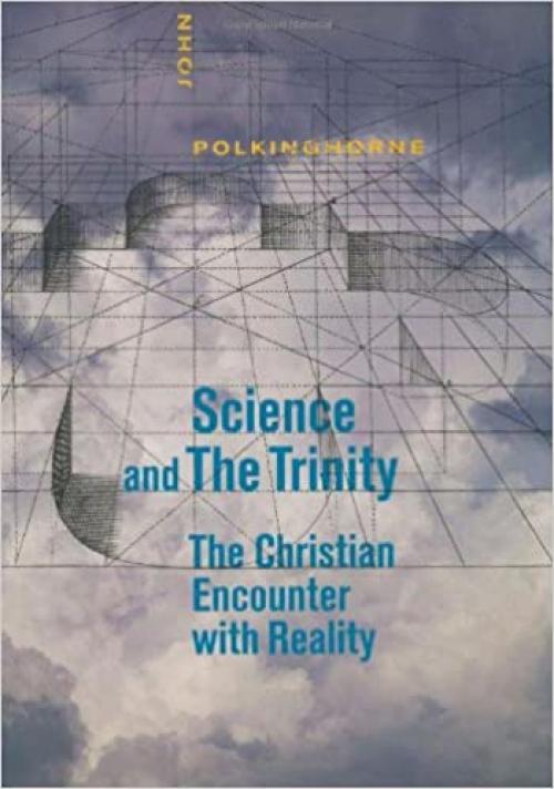 Science and the Trinity: The Christian Encounter with Reality