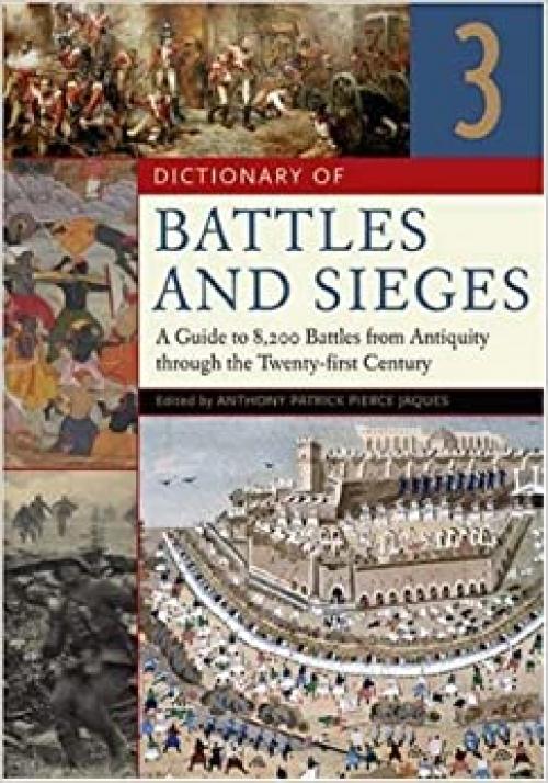 Dictionary of Battles and Sieges [3 volumes]: A Guide to 8,500 Battles from Antiquity through the Twenty-first Century