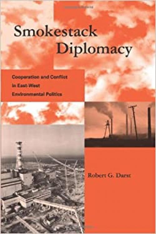 Smokestack Diplomacy: Cooperation and Conflict in East-West Environmental Politics (Global Environmental Accord: Strategies for Sustainability and Institutional Innovation)