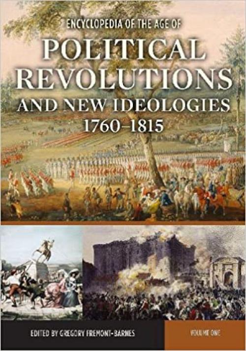 Encyclopedia of the Age of Political Revolutions and New Ideologies, 1760-1815: Volume 1: A-L