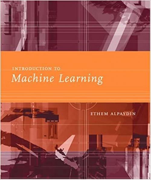 Introduction to Machine Learning (Adaptive Computation and Machine Learning)