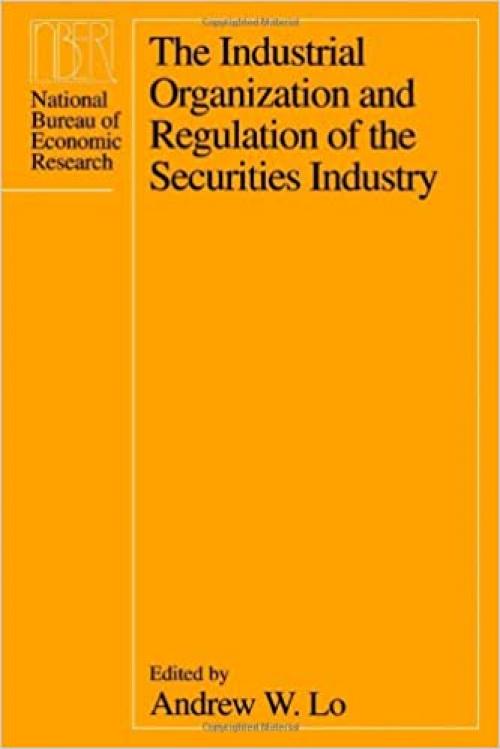 The Industrial Organization and Regulation of the Securities Industry (National Bureau of Economic Research Conference Report)