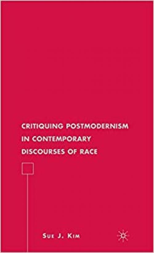 Critiquing Postmodernism in Contemporary Discourses of Race (American Literature Readings in the 21st Century)