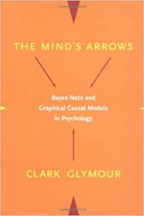 The Mind's Arrows: Bayes Nets and Graphical Causal Models in Psychology