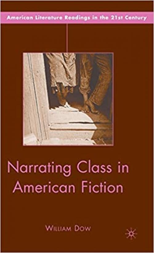 Narrating Class in American Fiction (American Literature Readings in the 21st Century)