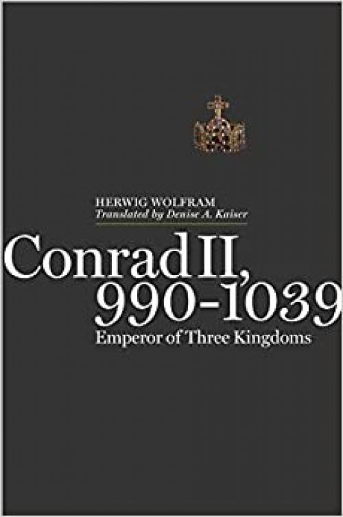 Conrad II, 990–1039: Emperor of Three Kingdoms